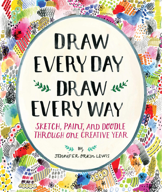 Draw Every Day, Draw Every Way (Guided Sketchbook): Sketch, Paint,