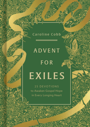 Advent for Exiles: 25 Devotions to Awaken Gospel Hope in Every Lon