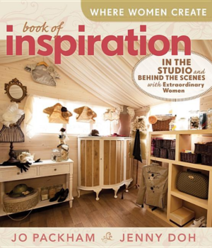 Where Women Create: Book of Inspiration : In the Studio & Behind t