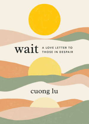 Wait: Love Letter to Those in Despair