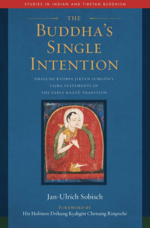 Buddha's Single Intention: Drigung Kyobpa Jikten Sumgön's Vajra St