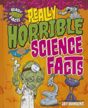 Really Horrible Science Facts (really Horrible Facts)