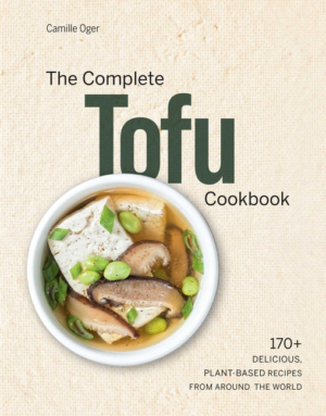 Complete Tofu Cookbook: 170+ Delicious, Plant-Based Recipes from A