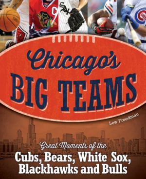 Chicago's Big Teams : Great Moments of the Cubs, Bears, White Sox,
