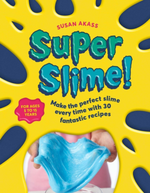 Super Slime!: Make the Perfect Slime Every Time with 30 Fantastic