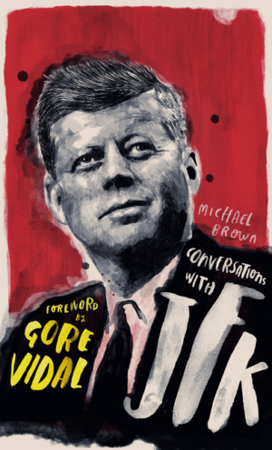 Conversations with JFK: A Fictional Dialogue Based on Biographical