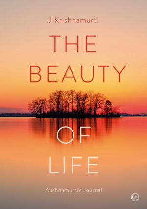 Beauty of Life: Krishnamurti's Journal