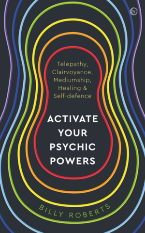 Activate Your Psychic Powers: Telepathy, Clairvoyance, Mediumship,