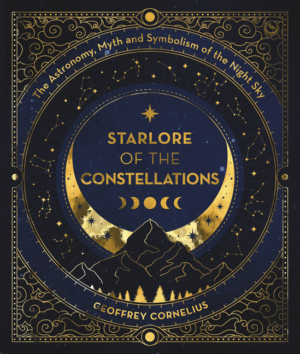 Starlore of the Constellations: Astronomy, Myth and Symbolism of t