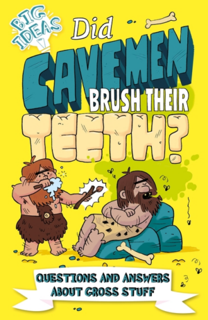 Did Cavemen Brush Their Teeth?: Questions and Answers About Gross