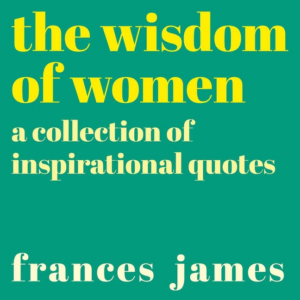 Wisdom of Women: A Collection of Inspirational Quotes