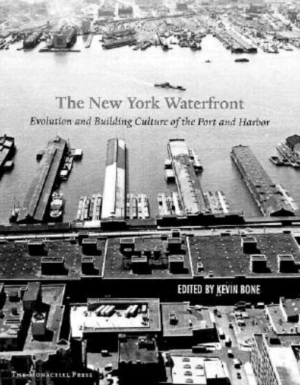 New York Waterfront : Evolution and Building Culture of the Port a