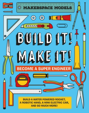 Build It! Make It!: Makerspace Models. Build Anything from a Water