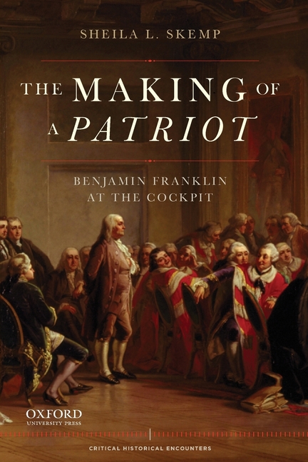 Making of a Patriot : Benjamin Franklin at the Cockpit