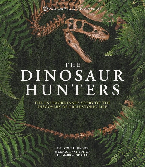 Amnh the Dinosaur Hunters: The Extraordinary Story of the Discover