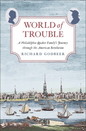 World of Trouble : a Philadelphia Quaker Family's Journey Through