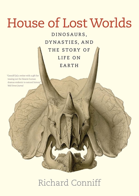House of Lost Worlds: Dinosaurs, Dynasties, and the Story of Life