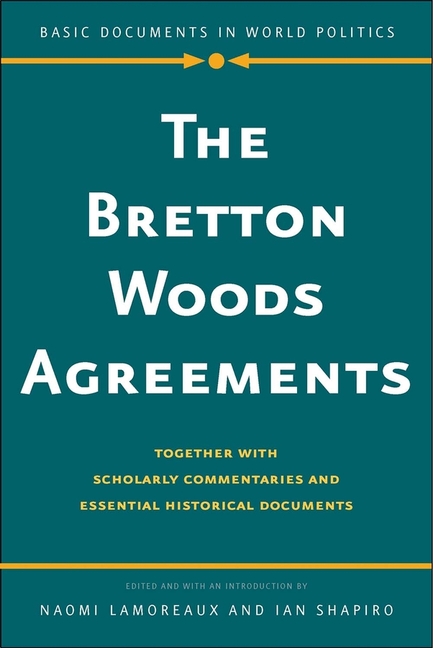 Bretton Woods Agreements: Together with Scholarly Commentaries and
