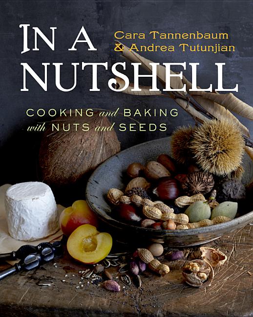 In a Nutshell : Cooking and Baking With Nuts and Seeds