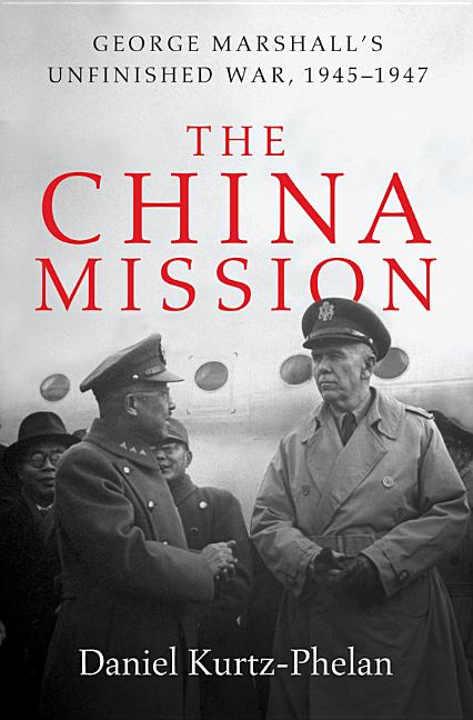 China Mission : George C. Marshall's Unfinished War, 1945-1947