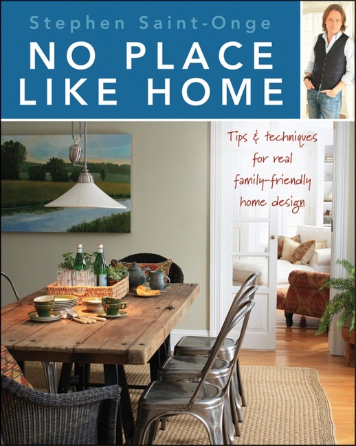 No Place Like Home : Tips & Techniques for Real Family-friendly Ho