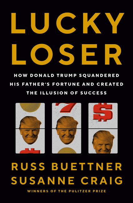 Lucky Loser: How Donald Trump Squandered His Father's Fortune and