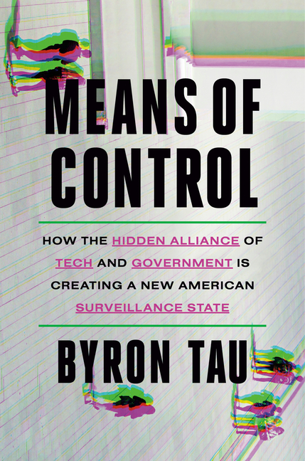 Means of Control: How the Hidden Alliance of Tech and Government I
