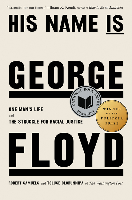 His Name Is George Floyd (Pulitzer Prize Winner): One Man's Life a