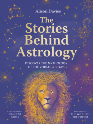 Stories Behind Astrology: Discover the Mythology of the Zodiac & S