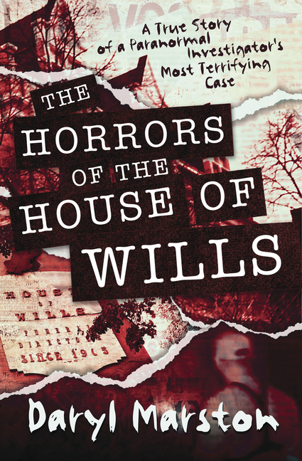 Horrors of the House of Wills: True Story of a Paranormal Investig