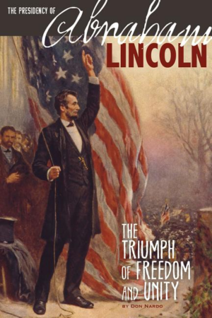 Presidency Of Abraham Lincoln: The Triumph Of Freedom And Unity (t