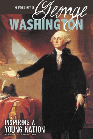 Presidency of George Washington: Inspiring a Young Nation Format: