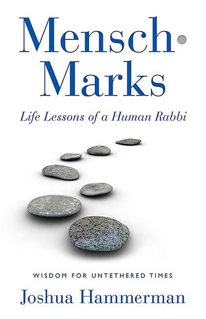 Mensch-Marks : Life Lessons of a Human Rabbi--Wisdom for Untethere