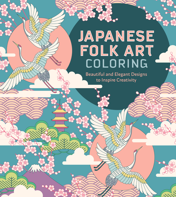 Japanese Folk Art Coloring Book: Beautiful and Elegant Designs to