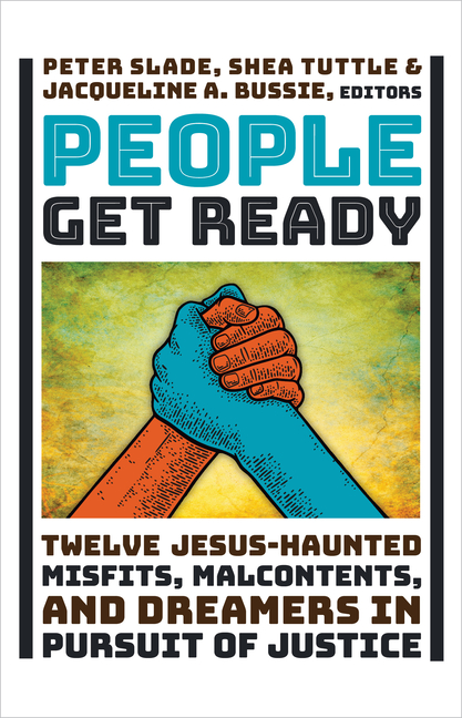 People Get Ready: Twelve Jesus-Haunted Misfits, Malcontents, and D