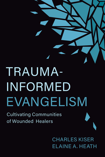 Trauma-Informed Evangelism: Cultivating Communities of Wounded Hea
