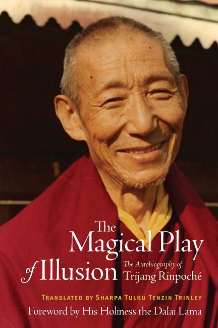 Magical Play of Illusion: The Autobiography of Trijang Rinpoche