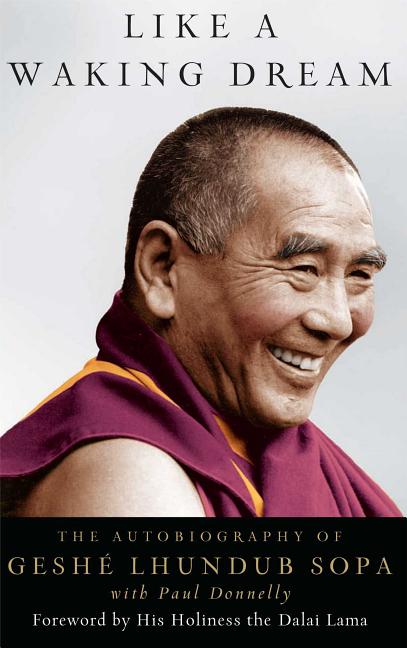 Like a Waking Dream: Autobiography of Geshe Lhundub Sopa