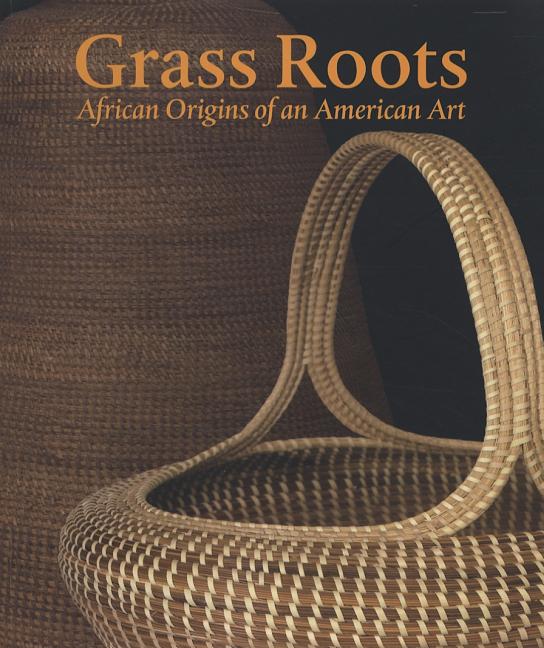 Grass Roots : African Origins of an American Art
