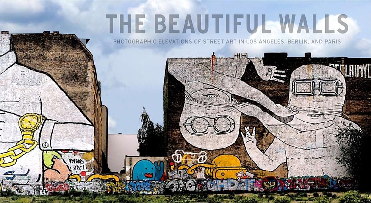 Beautiful Walls : Photographic Elevations of Street Art in Los Ang