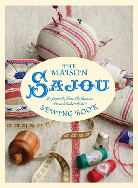 Maison Sajou Sewing Book : 20 Projects from the Famous French Habe
