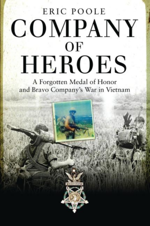 Company of Heroes : A Forgotten Medal of Honor and Bravo Company's
