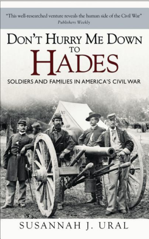 Don't Hurry Me Down to Hades : Soldiers and Families in America's