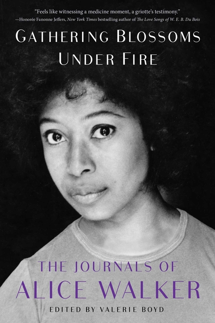 Gathering Blossoms Under Fire: The Journals of Alice Walker, 1965-