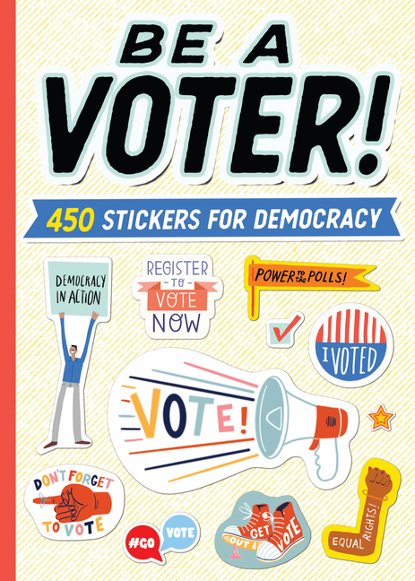 Be a Voter!: 450 Stickers for Democracy