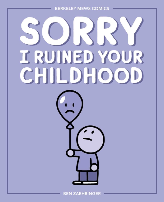 Sorry I Ruined Your Childhood : Berkeley Mews Comics