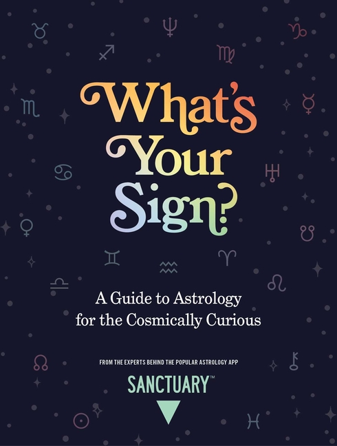 What's Your Sign? A Guide to Astrology for the Cosmically Curious