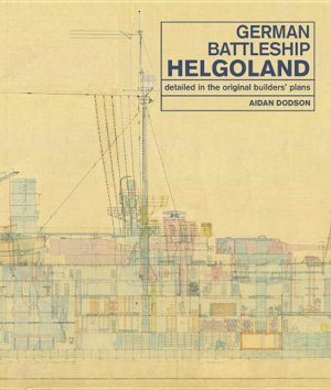 German Battleship Helgoland: Detailed in the Original Builders' Pl