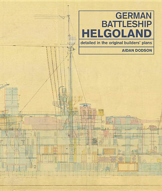 German Battleship Helgoland: Detailed in the Original Builders' Pl