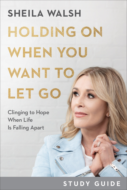 Holding on When You Want to Let Go Study Guide: Clinging to Hope W